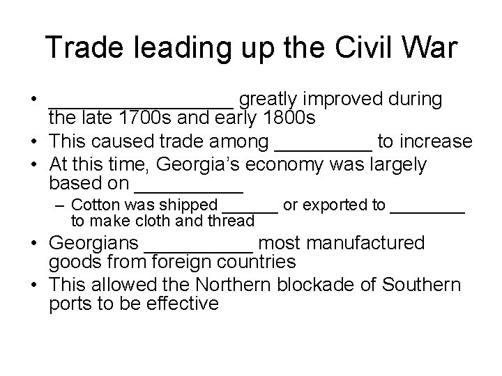 Trade leading up the Civil War • _________ greatly improved during the late 1700