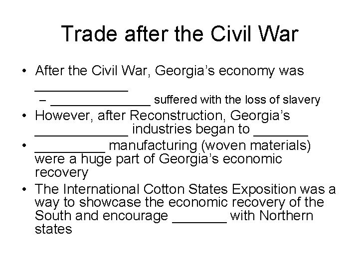 Trade after the Civil War • After the Civil War, Georgia’s economy was ______