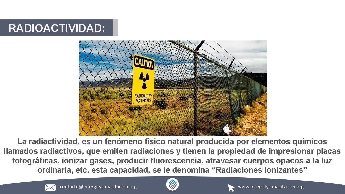 RADIOACTIVIDAD: La radiactividad, es un fenómeno físico natural producida por elementos químicos llamados radiactivos,