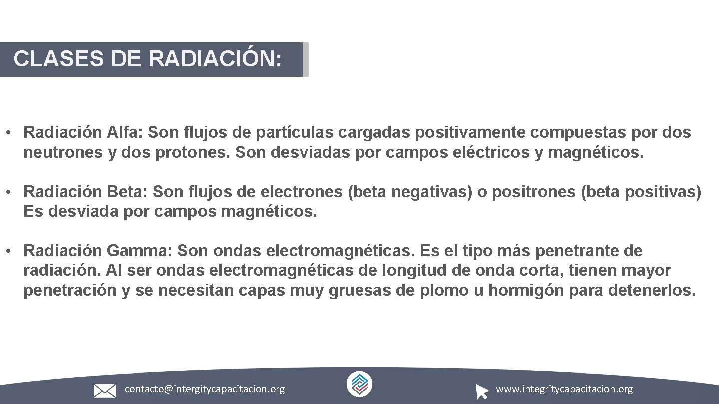 CLASES DE RADIACIÓN: • Radiación Alfa: Son flujos de partículas cargadas positivamente compuestas por
