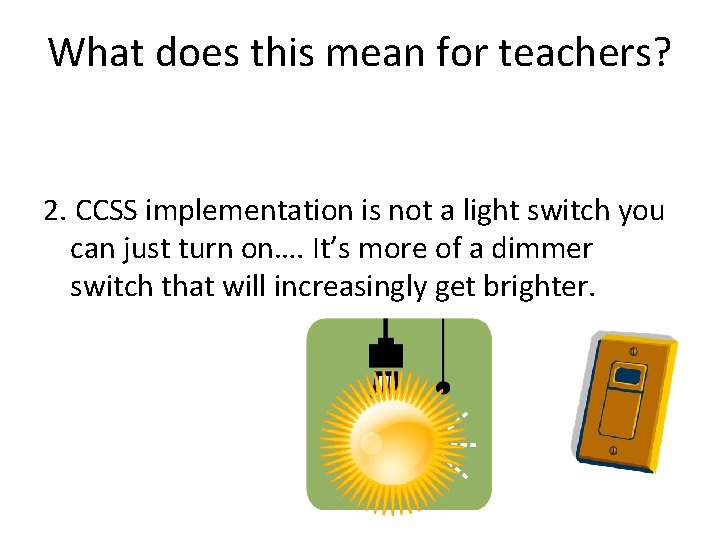 What does this mean for teachers? 2. CCSS implementation is not a light switch