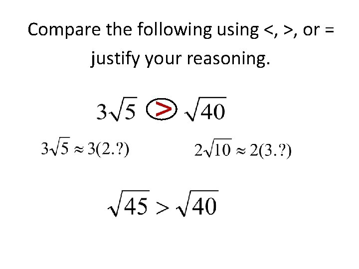 Compare the following using <, >, or = justify your reasoning. > 