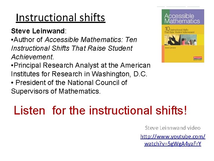 Instructional shifts Steve Leinwand: • Author of Accessible Mathematics: Ten Instructional Shifts That Raise