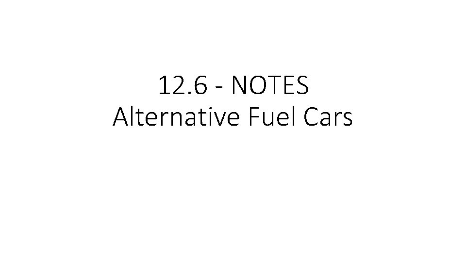 12. 6 - NOTES Alternative Fuel Cars 
