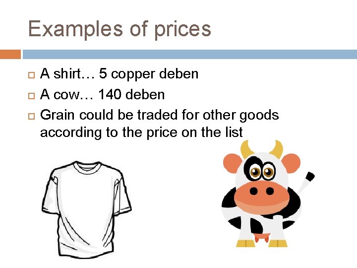 Examples of prices A shirt… 5 copper deben A cow… 140 deben Grain could