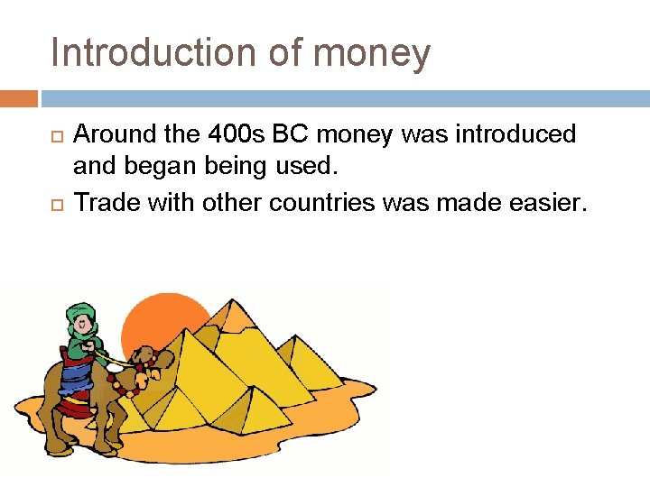Introduction of money Around the 400 s BC money was introduced and began being