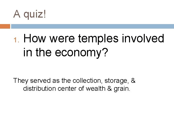A quiz! 1. How were temples involved in the economy? They served as the