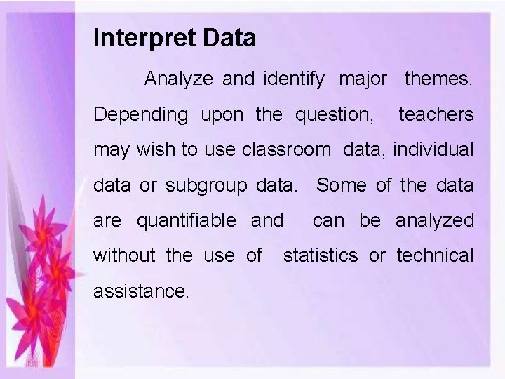 Interpret Data Analyze and identify major themes. Depending upon the question, teachers may wish