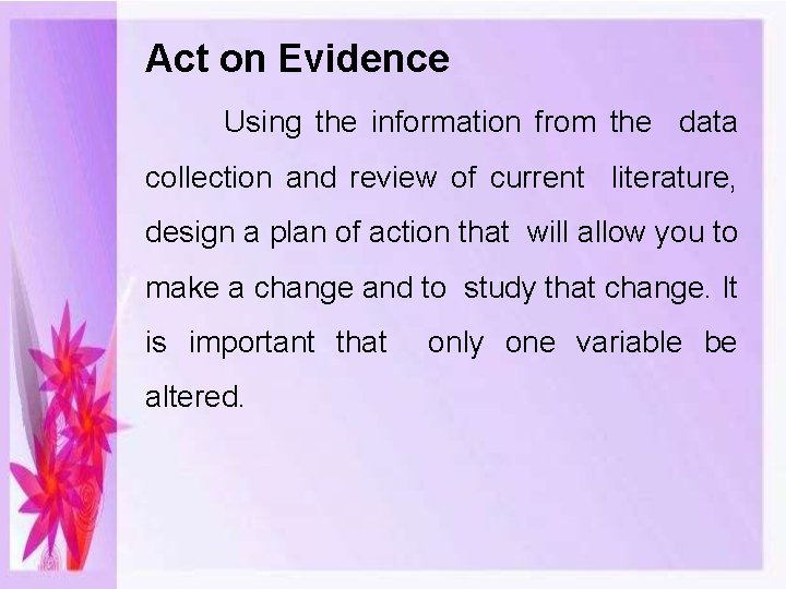 Act on Evidence Using the information from the data collection and review of current