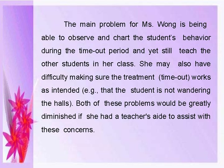 The main problem for Ms. Wong is being able to observe and chart the