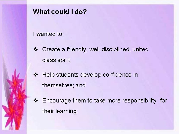 What could I do? I wanted to: Create a friendly, well-disciplined, united class spirit;