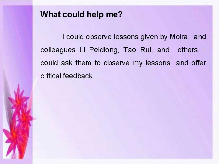 What could help me? I could observe lessons given by Moira, and colleagues Li