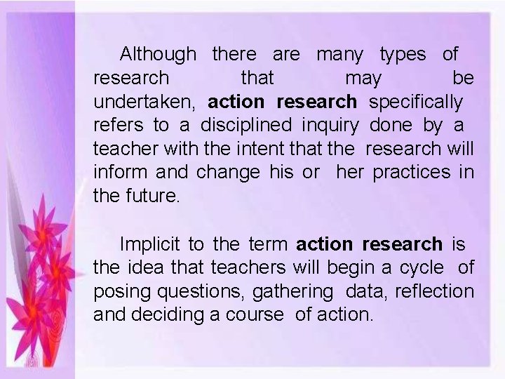 Although there are many types of research that may be undertaken, action research specifically
