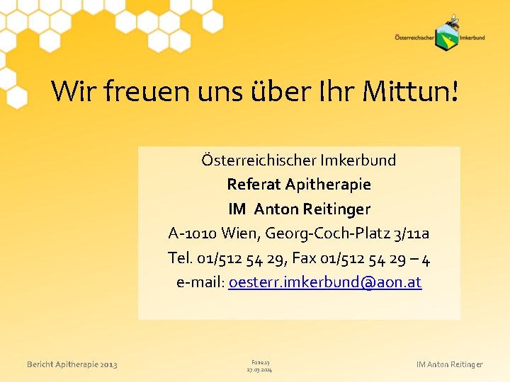 Wir freuen uns über Ihr Mittun! Österreichischer Imkerbund Referat Apitherapie IM Anton Reitinger A-1010