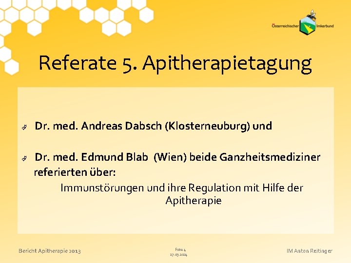 Referate 5. Apitherapietagung Dr. med. Andreas Dabsch (Klosterneuburg) und Dr. med. Edmund Blab (Wien)
