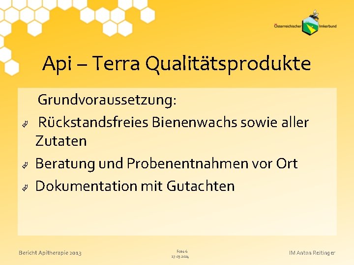 Api – Terra Qualitätsprodukte Grundvoraussetzung: Rückstandsfreies Bienenwachs sowie aller Zutaten Beratung und Probenentnahmen vor