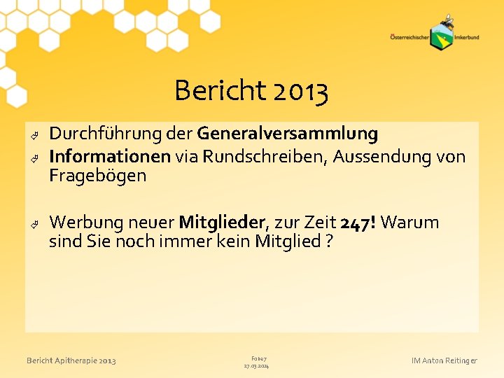 Bericht 2013 Durchführung der Generalversammlung Informationen via Rundschreiben, Aussendung von Fragebögen Werbung neuer Mitglieder,