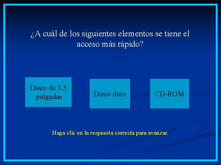 ¿A cuál de los siguientes elementos se tiene el acceso más rápido? Disco de