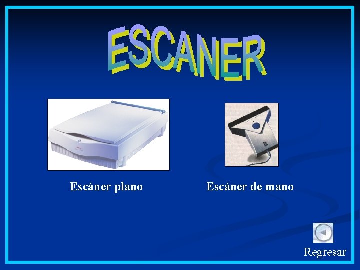 Escáner plano Escáner de mano Regresar 