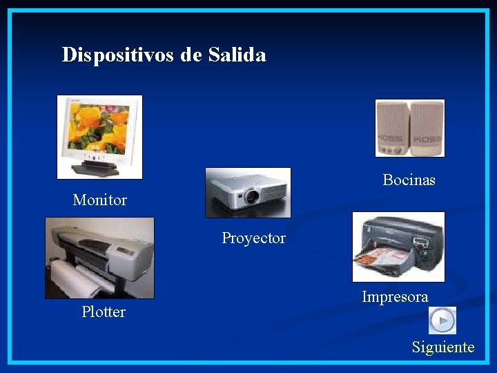 Dispositivos de Salida Bocinas Monitor Proyector Plotter Impresora Siguiente 