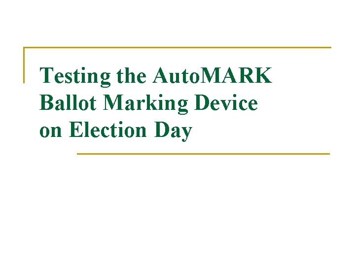 Testing the Auto. MARK Ballot Marking Device on Election Day 
