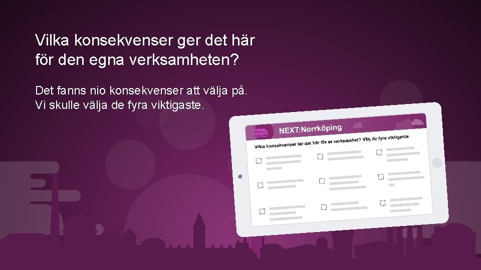 Vilka konsekvenser ger det här för den egna verksamheten? Det fanns nio konsekvenser att