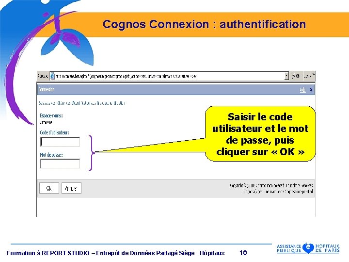 Cognos Connexion : authentification Saisir le code utilisateur et le mot de passe, puis