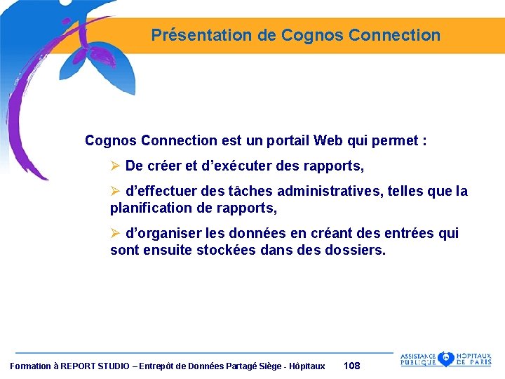 Présentation de Cognos Connection est un portail Web qui permet : Ø De créer