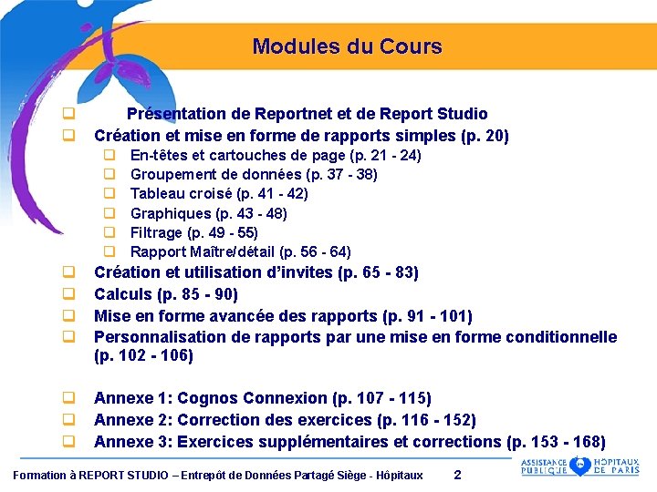 Modules du Cours q q Présentation de Reportnet et de Report Studio Création et