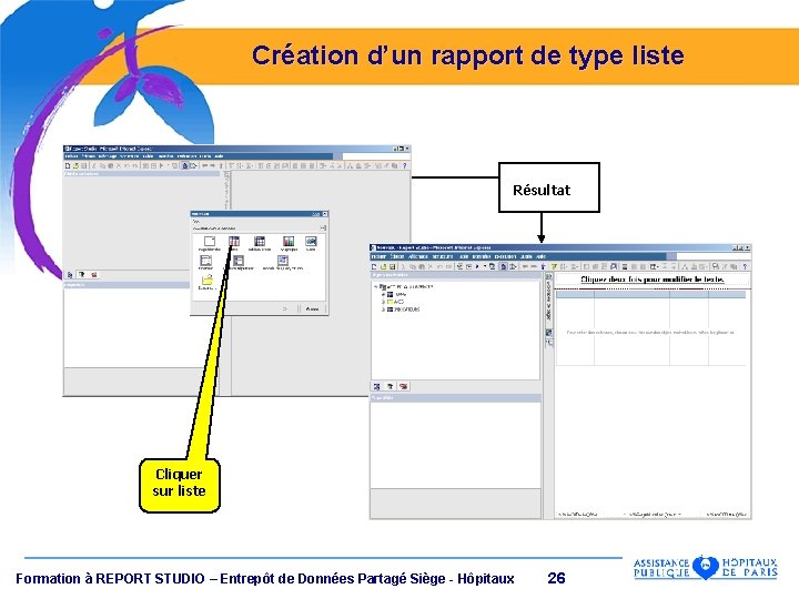 Création d’un rapport de type liste Résultat Cliquer sur liste Formation à REPORT STUDIO