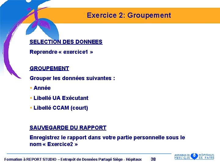 Exercice 2: Groupement SELECTION DES DONNEES Reprendre « exercice 1 » GROUPEMENT Grouper les