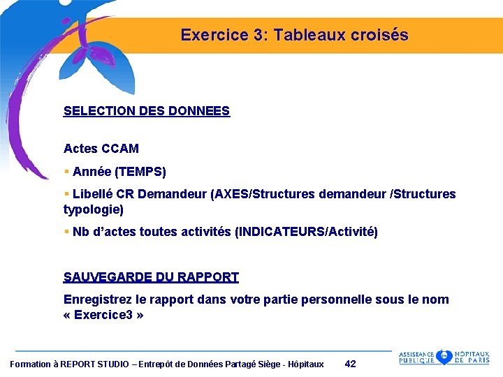Exercice 3: Tableaux croisés SELECTION DES DONNEES Actes CCAM § Année (TEMPS) § Libellé