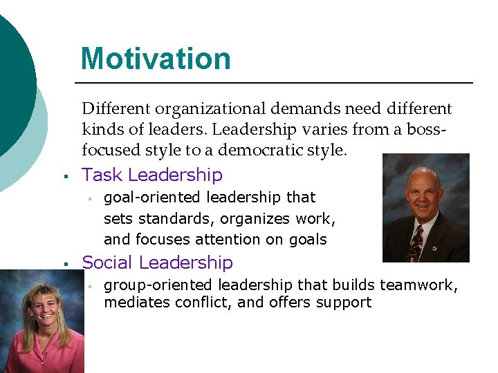 Motivation § Different organizational demands need different kinds of leaders. Leadership varies from a
