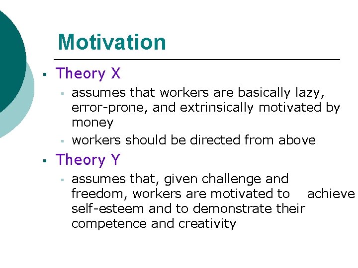 Motivation § Theory X § § § assumes that workers are basically lazy, error-prone,