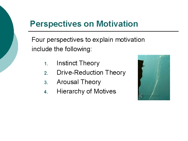 Perspectives on Motivation Four perspectives to explain motivation include the following: 1. 2. 3.