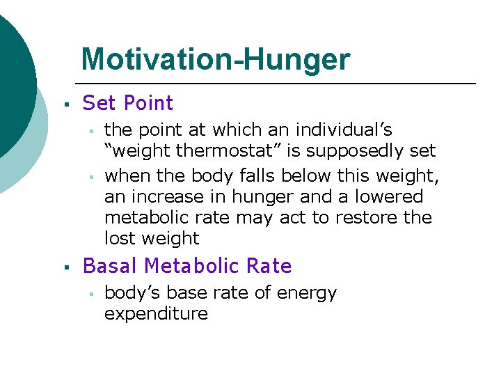 Motivation-Hunger § Set Point § § § the point at which an individual’s “weight