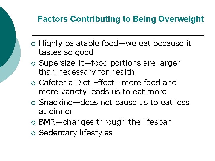 Factors Contributing to Being Overweight ¡ ¡ ¡ Highly palatable food—we eat because it