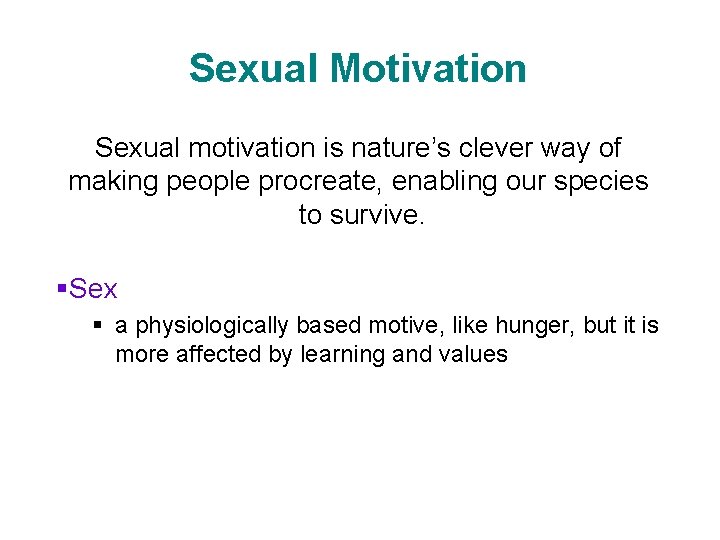 Sexual Motivation Sexual motivation is nature’s clever way of making people procreate, enabling our