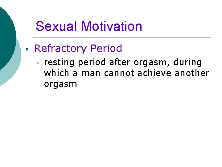 Sexual Motivation § Refractory Period § resting period after orgasm, during which a man