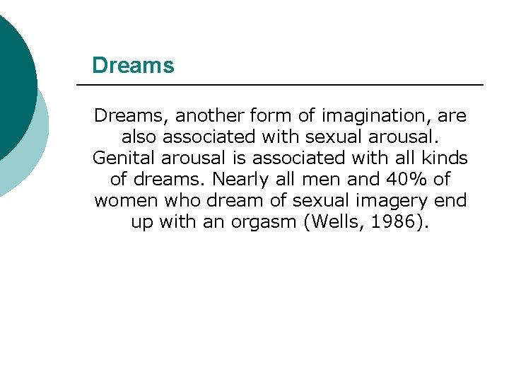 Dreams, another form of imagination, are also associated with sexual arousal. Genital arousal is