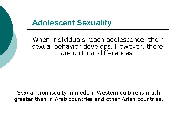 Adolescent Sexuality When individuals reach adolescence, their sexual behavior develops. However, there are cultural