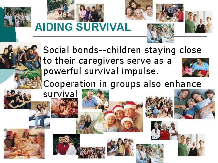 AIDING SURVIVAL Social bonds--children staying close to their caregivers serve as a powerful survival