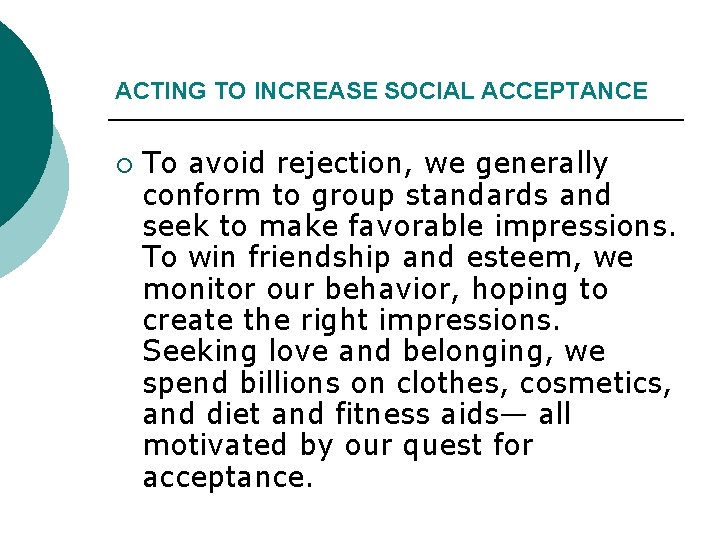 ACTING TO INCREASE SOCIAL ACCEPTANCE ¡ To avoid rejection, we generally conform to group