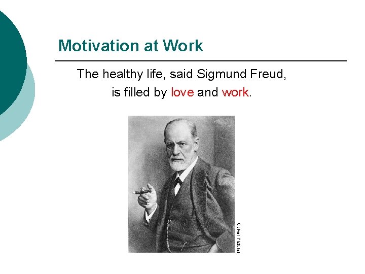 Motivation at Work The healthy life, said Sigmund Freud, is filled by love and