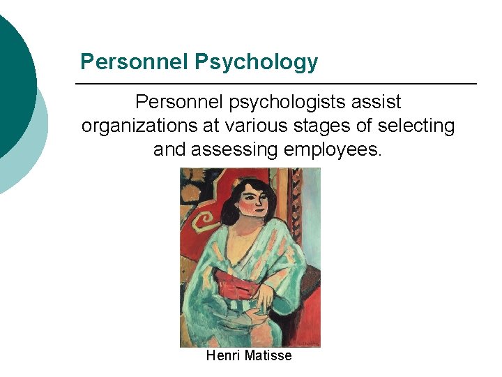 Personnel Psychology Personnel psychologists assist organizations at various stages of selecting and assessing employees.