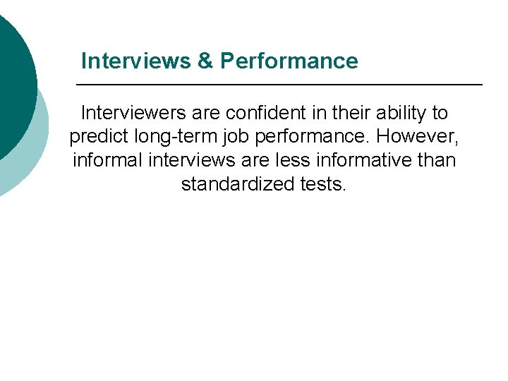 Interviews & Performance Interviewers are confident in their ability to predict long-term job performance.