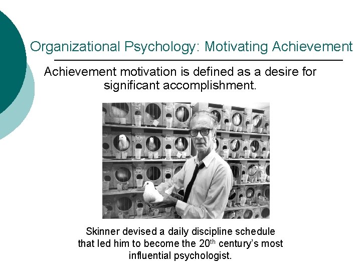 Organizational Psychology: Motivating Achievement motivation is defined as a desire for significant accomplishment. Skinner