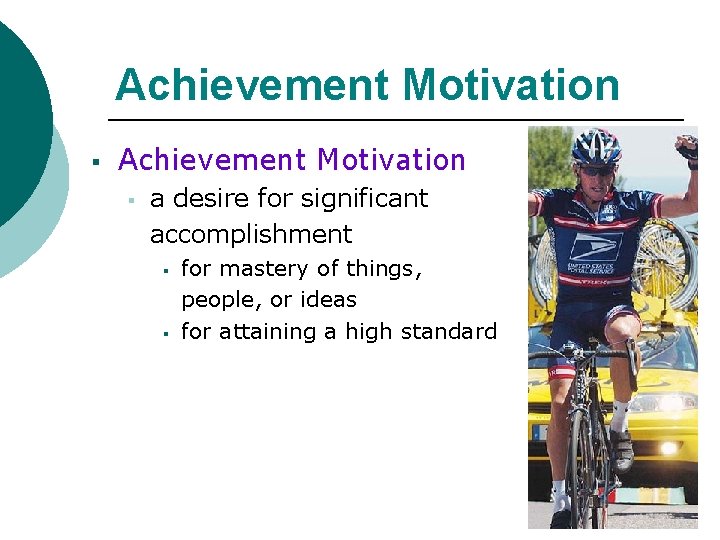 Achievement Motivation § a desire for significant accomplishment § § for mastery of things,