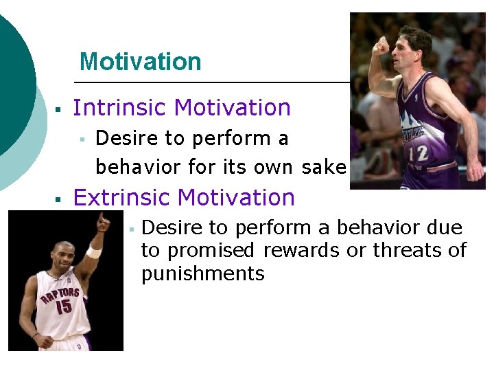 Motivation § Intrinsic Motivation § § Desire to perform a behavior for its own