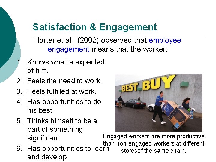 Satisfaction & Engagement Harter et al. , (2002) observed that employee engagement means that